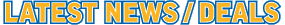 Latest News / Deals